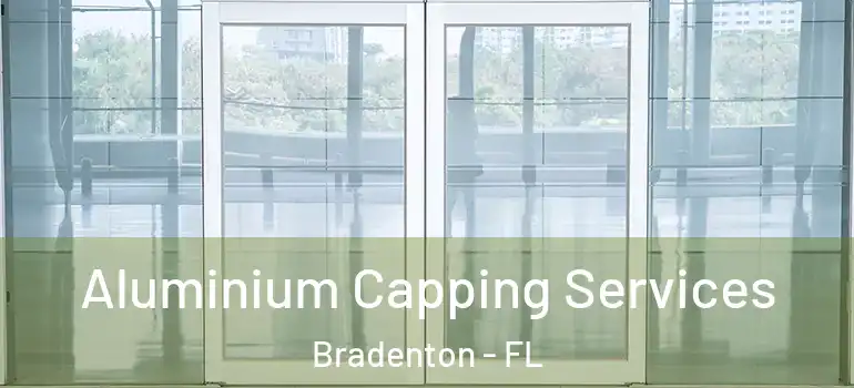 Aluminium Capping Services Bradenton - FL