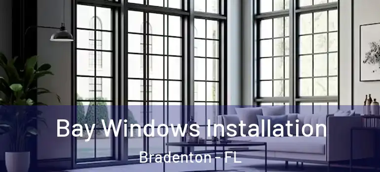 Bay Windows Installation Bradenton - FL