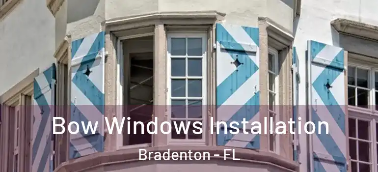Bow Windows Installation Bradenton - FL