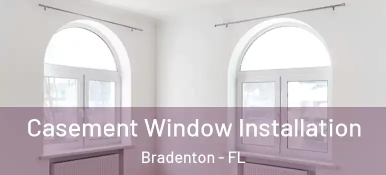 Casement Window Installation Bradenton - FL