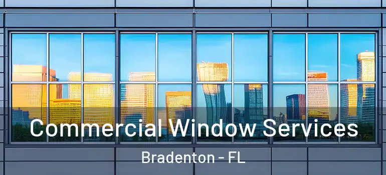 Commercial Window Services Bradenton - FL