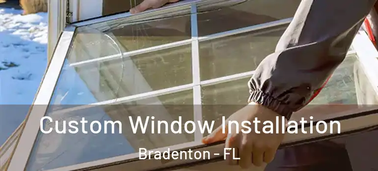Custom Window Installation Bradenton - FL