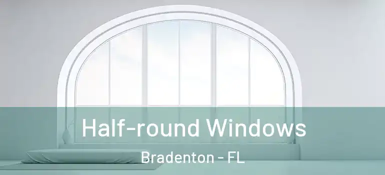Half-round Windows Bradenton - FL