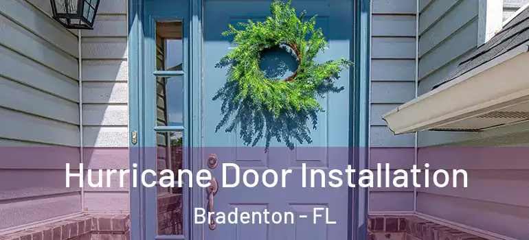 Hurricane Door Installation Bradenton - FL