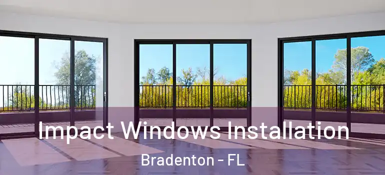 Impact Windows Installation Bradenton - FL