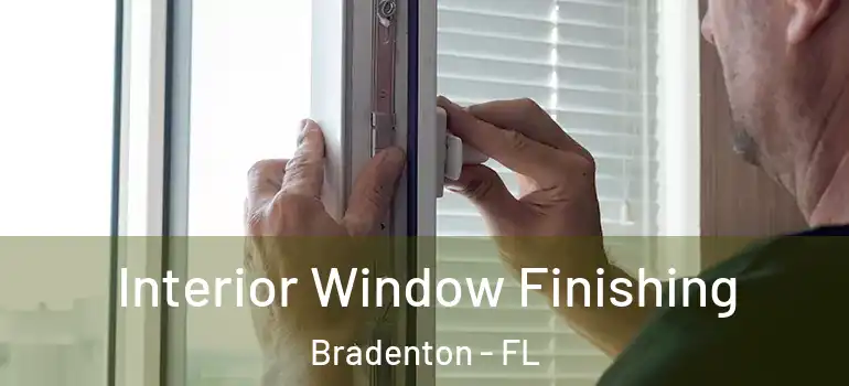 Interior Window Finishing Bradenton - FL
