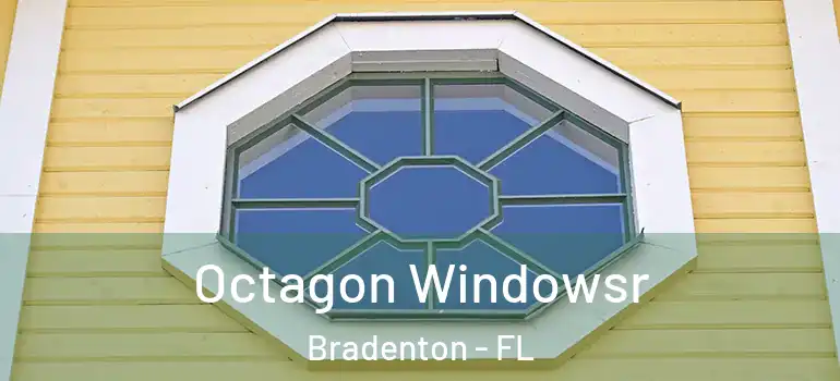 Octagon Windowsr Bradenton - FL