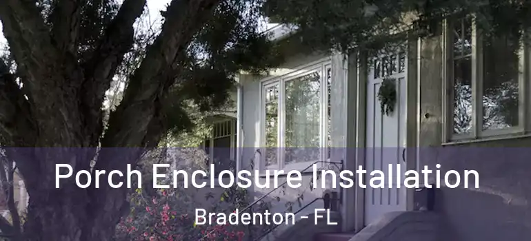 Porch Enclosure Installation Bradenton - FL