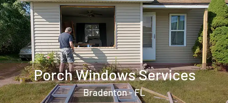 Porch Windows Services Bradenton - FL
