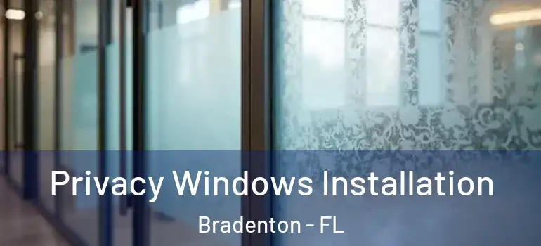 Privacy Windows Installation Bradenton - FL