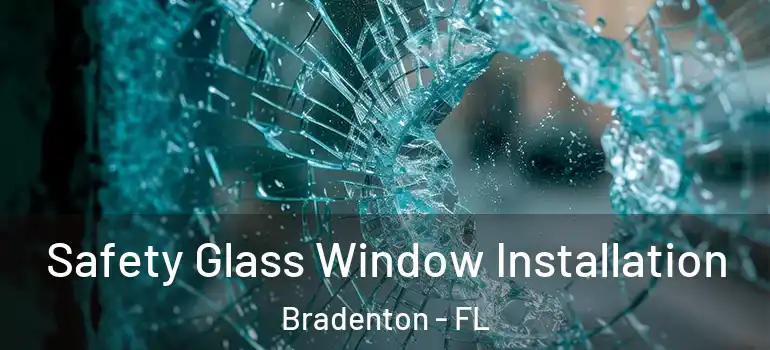 Safety Glass Window Installation Bradenton - FL
