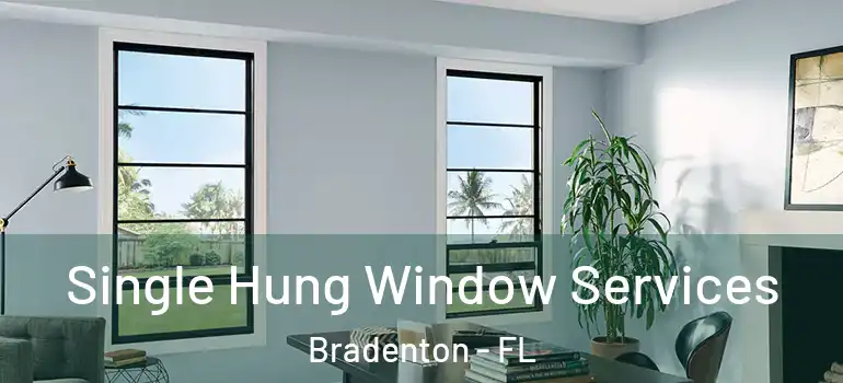 Single Hung Window Services Bradenton - FL