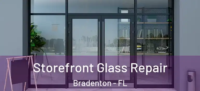 Storefront Glass Repair Bradenton - FL