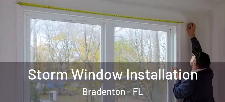 Storm Window Installation Bradenton - FL