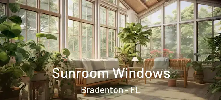 Sunroom Windows Bradenton - FL