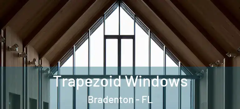 Trapezoid Windows Bradenton - FL