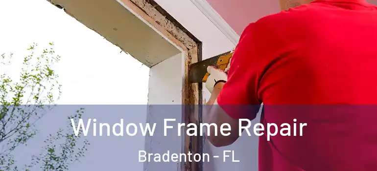 Window Frame Repair Bradenton - FL