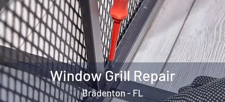 Window Grill Repair Bradenton - FL