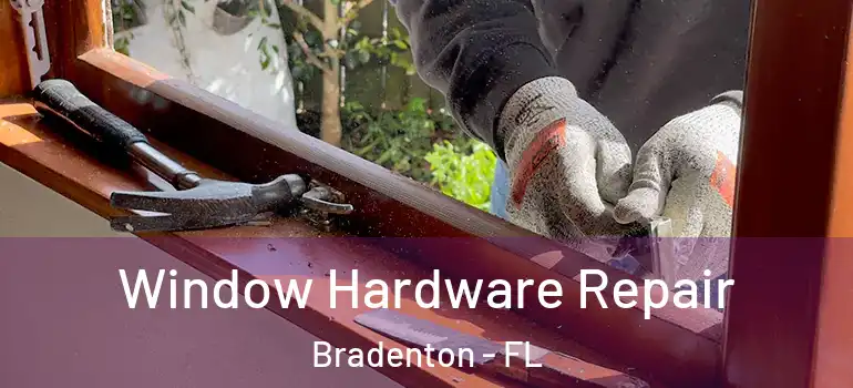 Window Hardware Repair Bradenton - FL