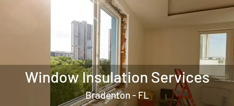 Window Insulation Services Bradenton - FL