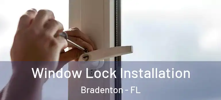 Window Lock Installation Bradenton - FL