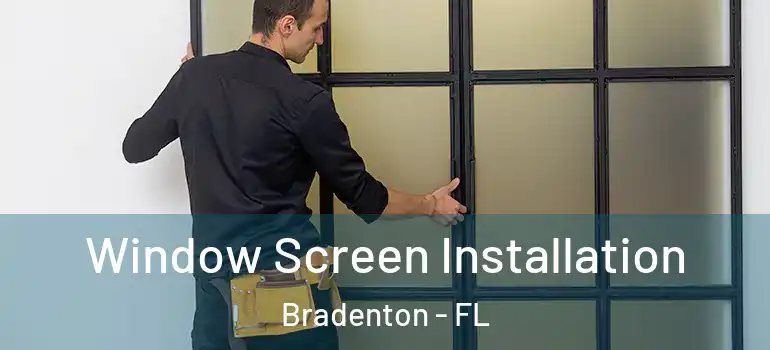 Window Screen Installation Bradenton - FL